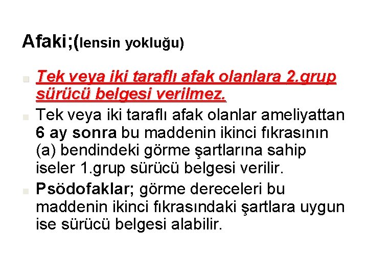 Afaki; (lensin yokluğu) ■ ■ ■ Tek veya iki taraflı afak olanlara 2. grup