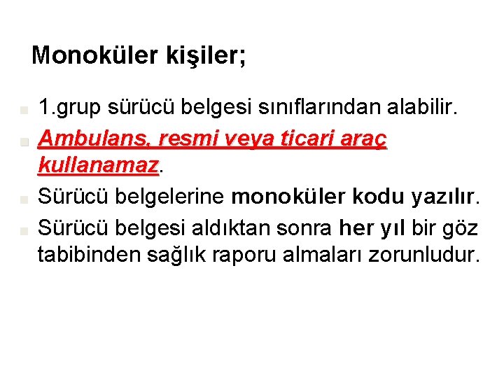 Monoküler kişiler; ■ ■ 1. grup sürücü belgesi sınıflarından alabilir. Ambulans, resmi veya ticari