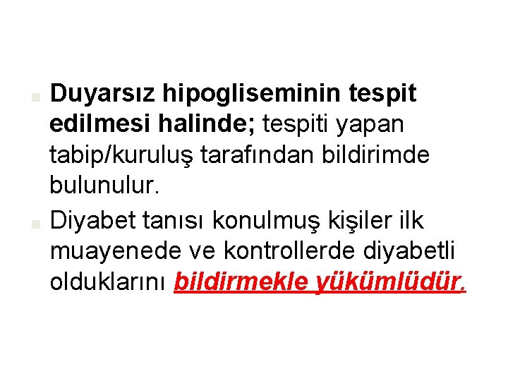 Duyarsız hipogliseminin tespit edilmesi halinde; tespiti yapan tabip/kuruluş tarafından bildirimde bulunulur. ■ Diyabet tanısı