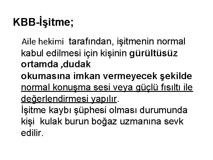 KBB-İşitme; Aile hekimi tarafından, işitmenin normal kabul edilmesi için kişinin gürültüsüz ortamda , dudak