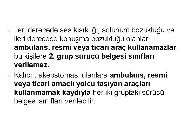 ■ ■ İleri derecede ses kısıklığı, solunum bozukluğu ve ileri derecede konuşma bozukluğu olanlar