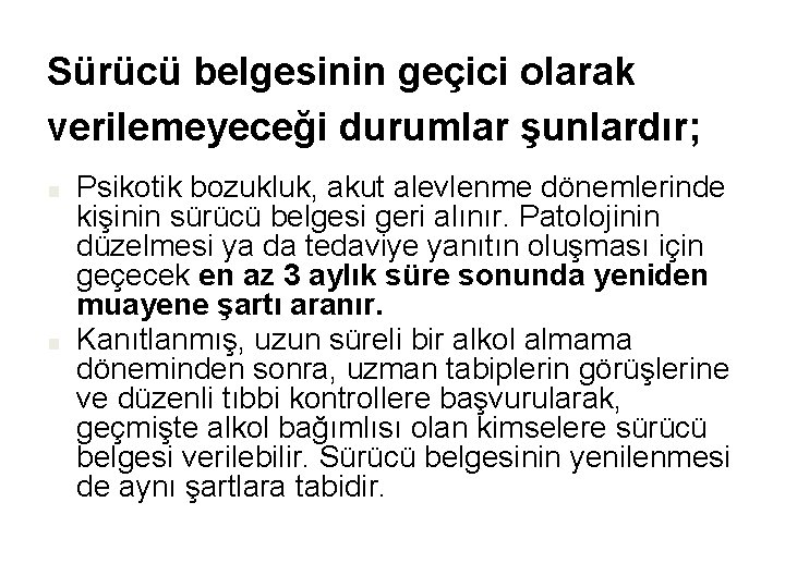 Sürücü belgesinin geçici olarak verilemeyeceği durumlar şunlardır; ■ ■ Psikotik bozukluk, akut alevlenme dönemlerinde