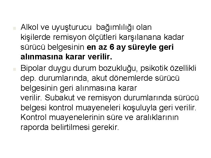 ■ ■ Alkol ve uyuşturucu bağımlılığı olan kişilerde remisyon ölçütleri karşılanana kadar sürücü belgesinin