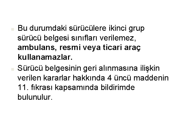 ■ ■ Bu durumdaki sürücülere ikinci grup sürücü belgesi sınıfları verilemez, ambulans, resmi veya