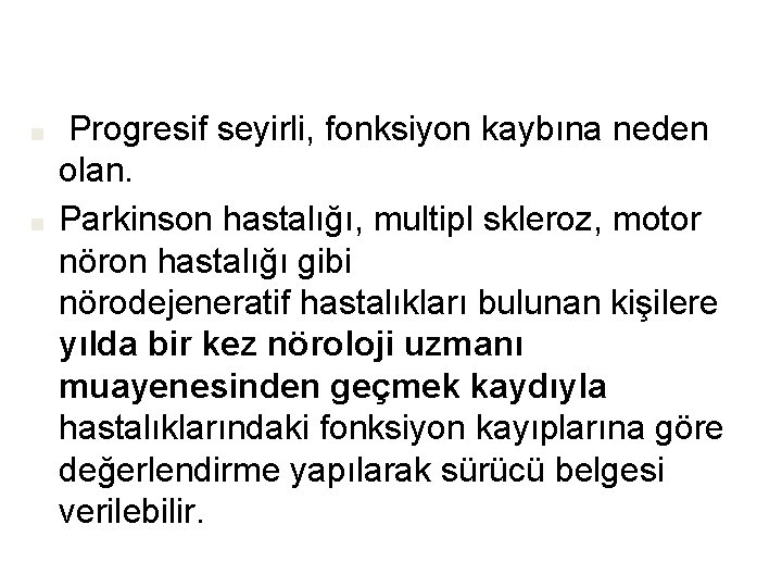 ■ ■ Progresif seyirli, fonksiyon kaybına neden olan. Parkinson hastalığı, multipl skleroz, motor nöron