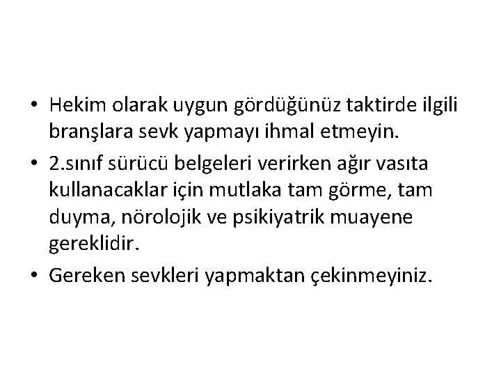  • Hekim olarak uygun gördüğünüz taktirde ilgili branşlara sevk yapmayı ihmal etmeyin. •