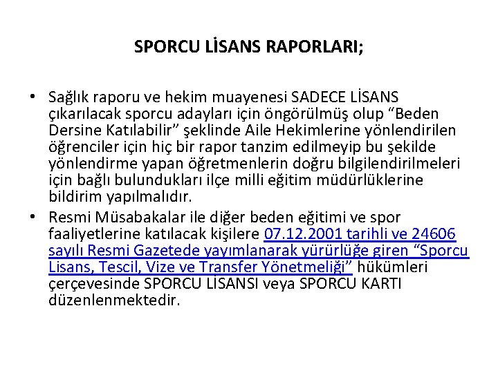 SPORCU LİSANS RAPORLARI; • Sağlık raporu ve hekim muayenesi SADECE LİSANS çıkarılacak sporcu adayları