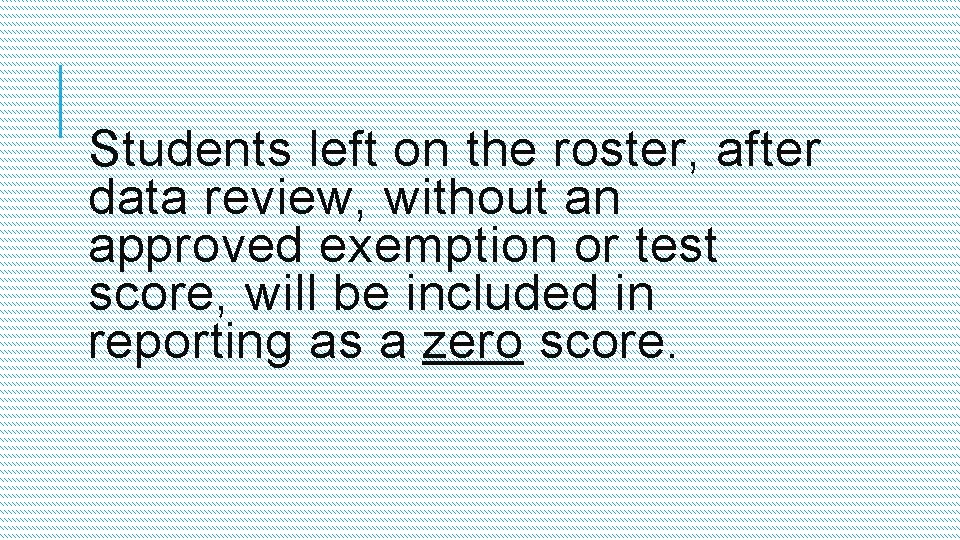 Students left on the roster, after data review, without an approved exemption or test