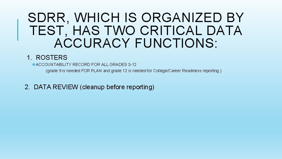 SDRR, WHICH IS ORGANIZED BY TEST, HAS TWO CRITICAL DATA ACCURACY FUNCTIONS: 1. ROSTERS