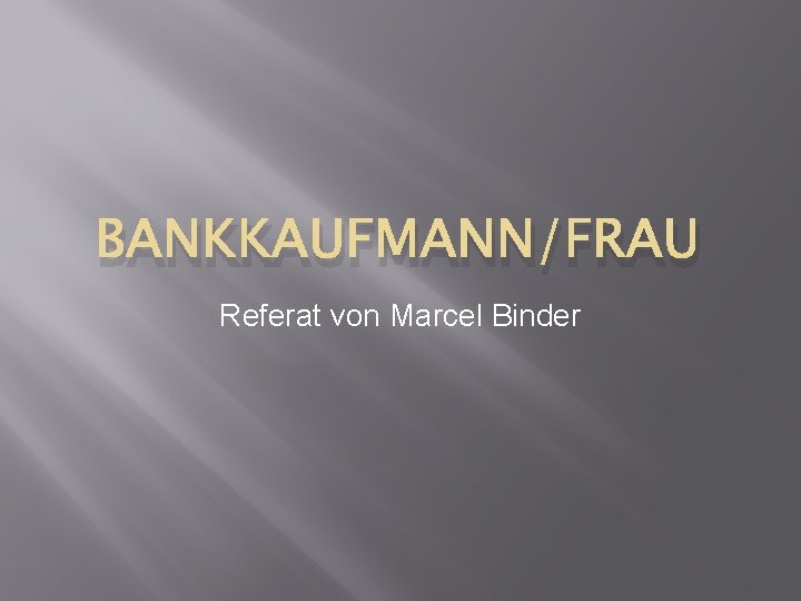 BANKKAUFMANN/FRAU Referat von Marcel Binder 