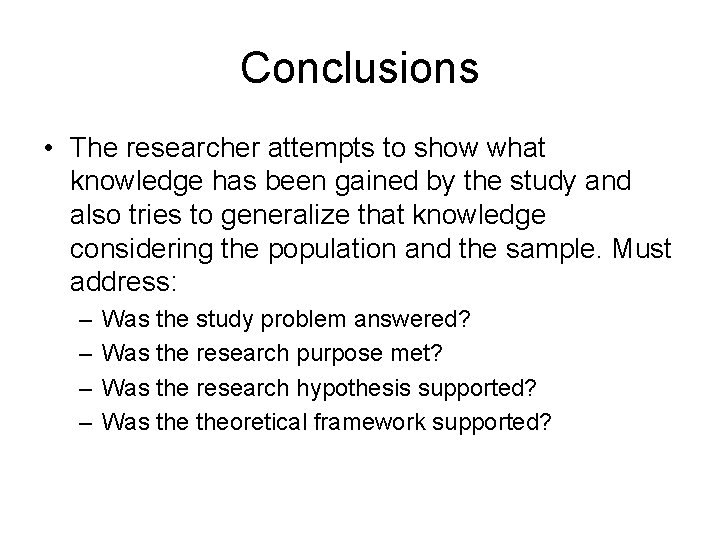 Conclusions • The researcher attempts to show what knowledge has been gained by the