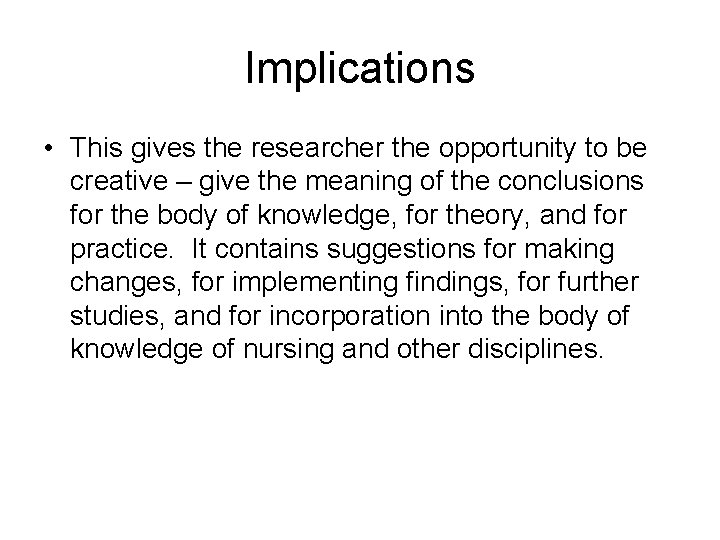 Implications • This gives the researcher the opportunity to be creative – give the