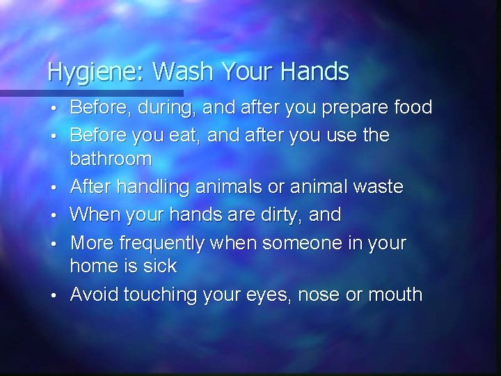 Hygiene: Wash Your Hands • • • Before, during, and after you prepare food