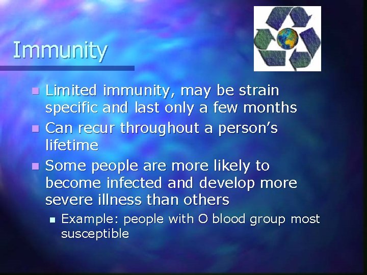 Immunity Limited immunity, may be strain specific and last only a few months n