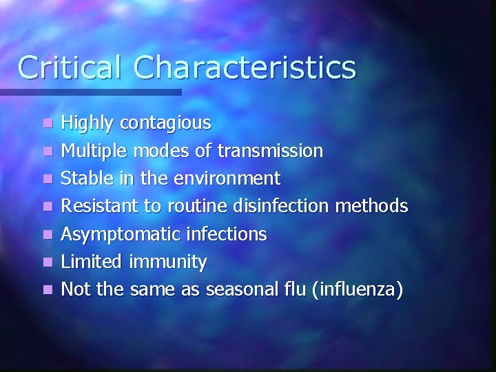 Critical Characteristics n n n n Highly contagious Multiple modes of transmission Stable in