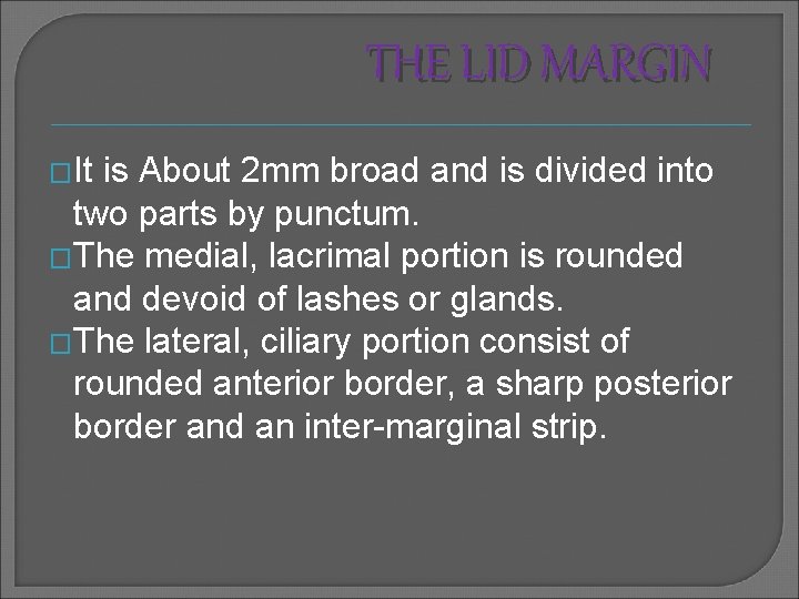 THE LID MARGIN �It is About 2 mm broad and is divided into two