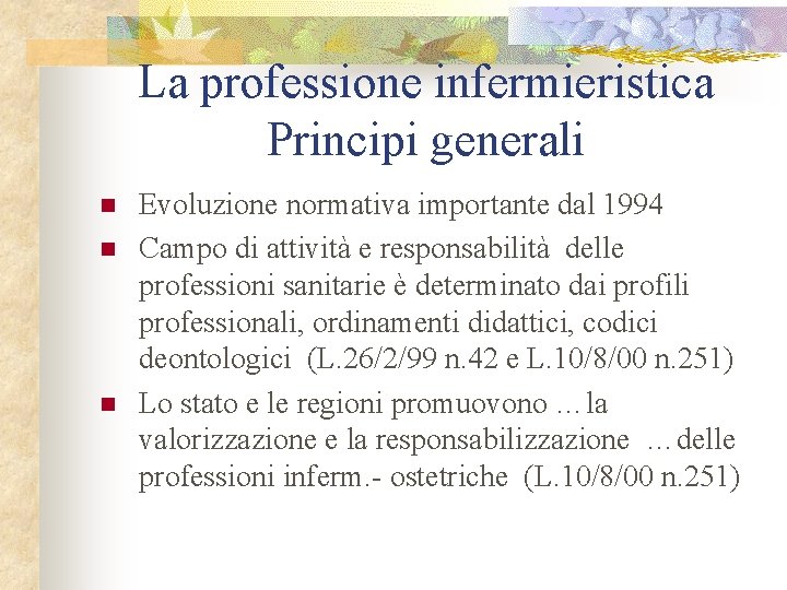 La professione infermieristica Principi generali n n n Evoluzione normativa importante dal 1994 Campo