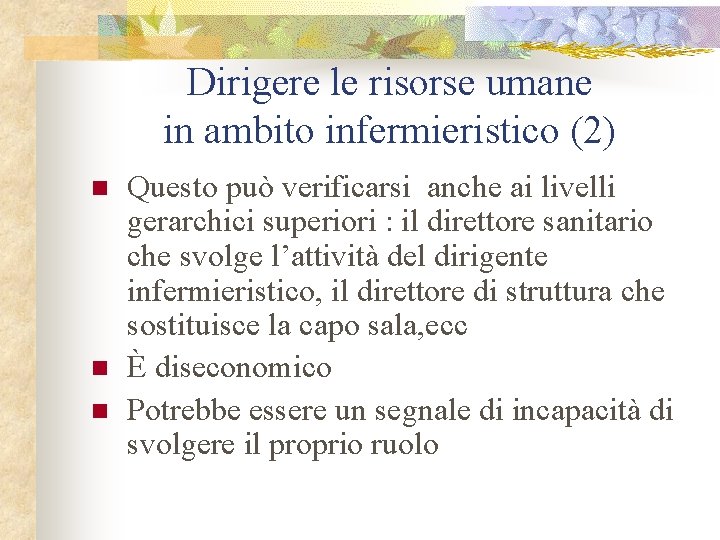 Dirigere le risorse umane in ambito infermieristico (2) n n n Questo può verificarsi