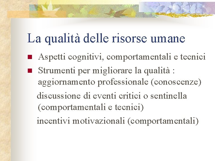 La qualità delle risorse umane Aspetti cognitivi, comportamentali e tecnici n Strumenti per migliorare