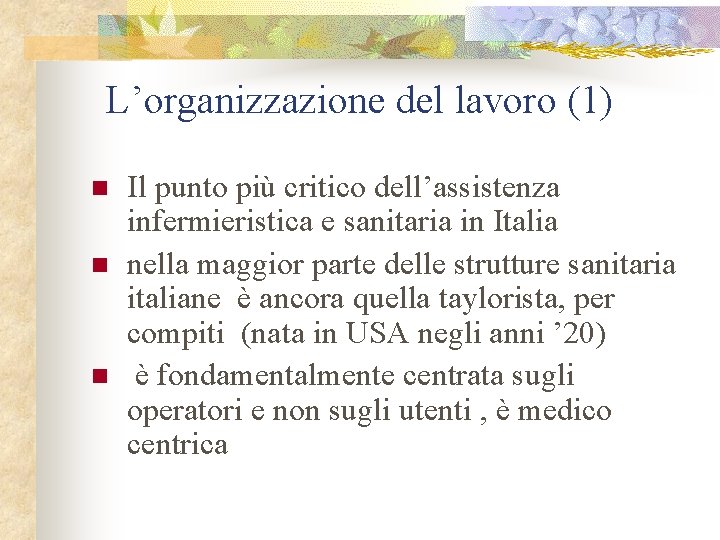 L’organizzazione del lavoro (1) n n n Il punto più critico dell’assistenza infermieristica e