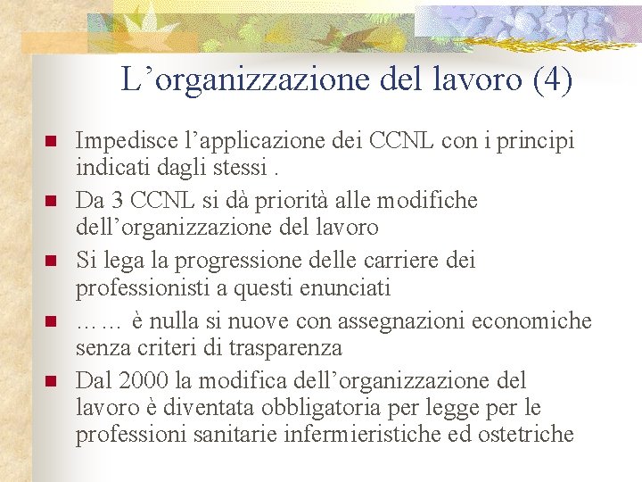 L’organizzazione del lavoro (4) n n n Impedisce l’applicazione dei CCNL con i principi