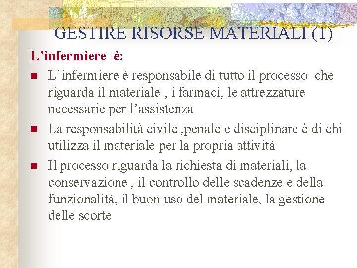 GESTIRE RISORSE MATERIALI (1) L’infermiere è: n L’infermiere è responsabile di tutto il processo