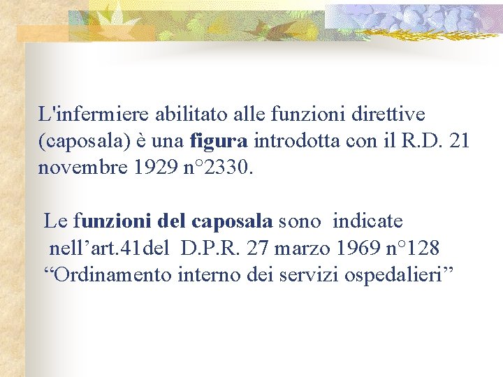 L'infermiere abilitato alle funzioni direttive (caposala) è una figura introdotta con il R. D.