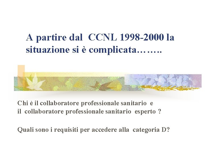 A partire dal CCNL 1998 -2000 la situazione si è complicata……. . Chi è