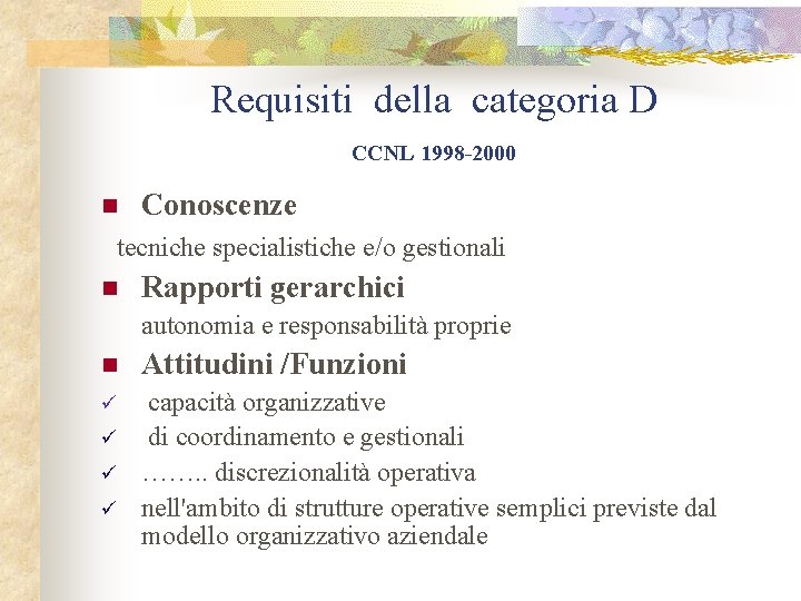 Requisiti della categoria D CCNL 1998 -2000 n Conoscenze tecniche specialistiche e/o gestionali n