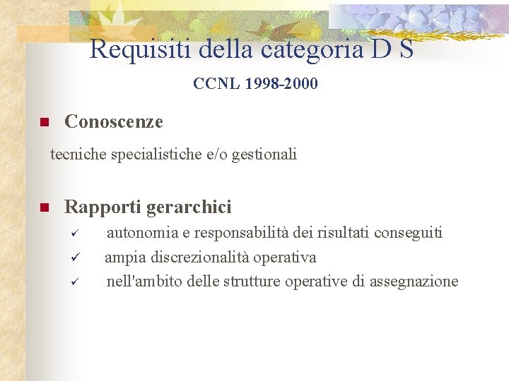 Requisiti della categoria D S CCNL 1998 -2000 n Conoscenze tecniche specialistiche e/o gestionali