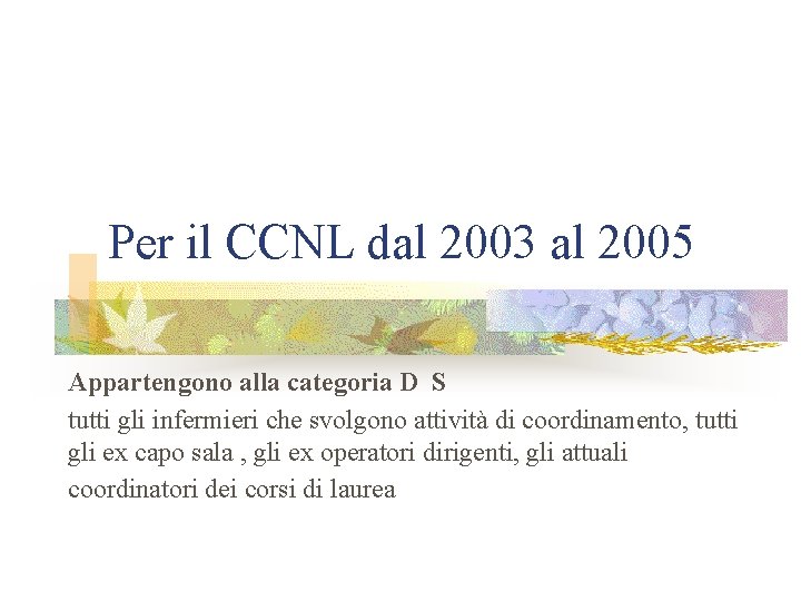 Per il CCNL dal 2003 al 2005 Appartengono alla categoria D S tutti gli
