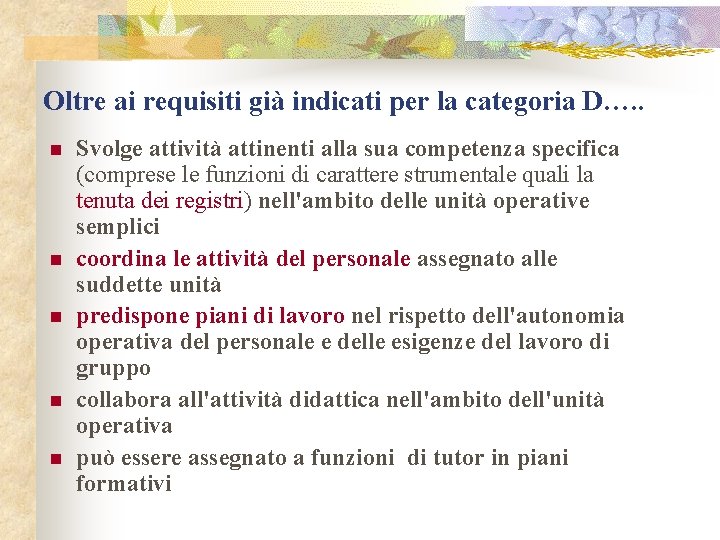 Oltre ai requisiti già indicati per la categoria D…. . n n n Svolge