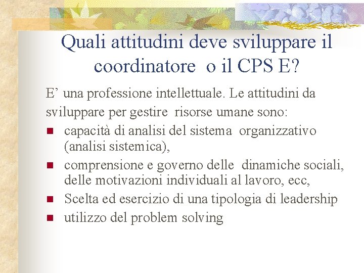 Quali attitudini deve sviluppare il coordinatore o il CPS E? E’ una professione intellettuale.