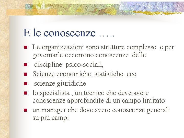 E le conoscenze …. . n n n Le organizzazioni sono strutture complesse e