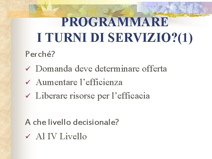 PROGRAMMARE I TURNI DI SERVIZIO? (1) Perché? ü ü ü Domanda deve determinare offerta