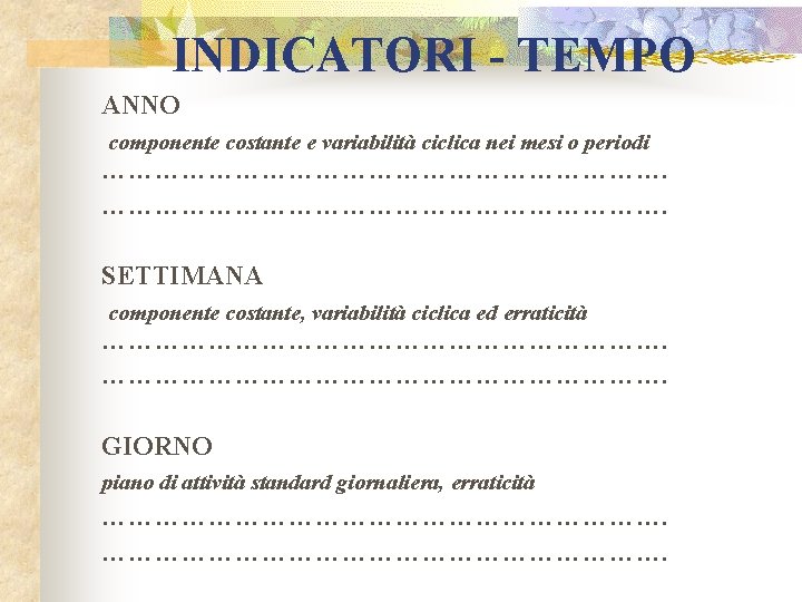 INDICATORI - TEMPO ANNO componente costante e variabilità ciclica nei mesi o periodi ……………………………………………………….