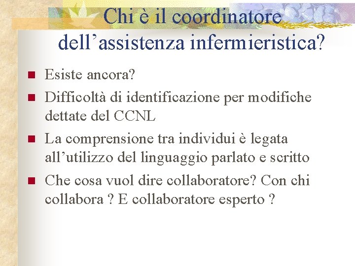 Chi è il coordinatore dell’assistenza infermieristica? n n Esiste ancora? Difficoltà di identificazione per