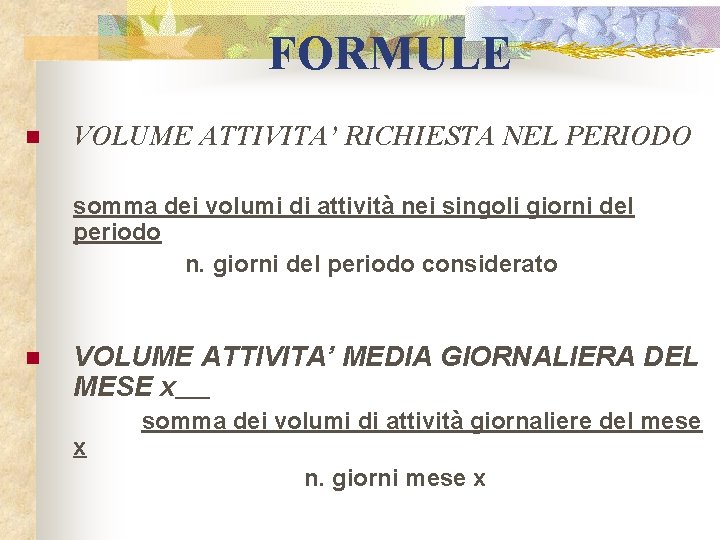 FORMULE n VOLUME ATTIVITA’ RICHIESTA NEL PERIODO somma dei volumi di attività nei singoli