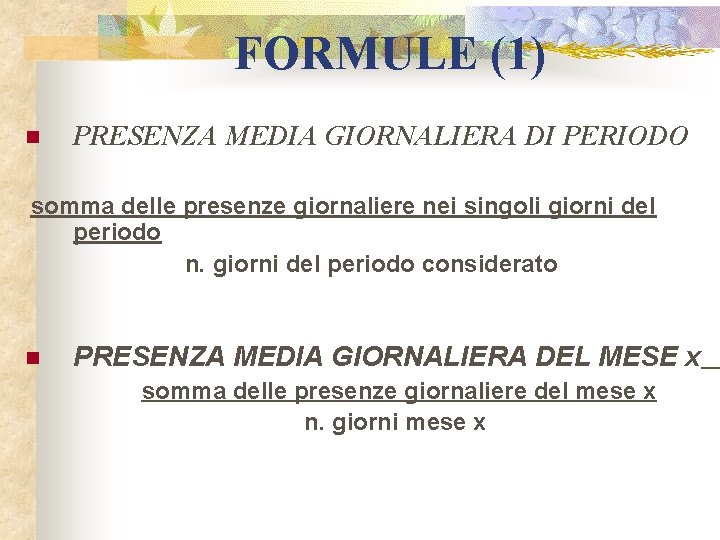 FORMULE (1) n PRESENZA MEDIA GIORNALIERA DI PERIODO somma delle presenze giornaliere nei singoli