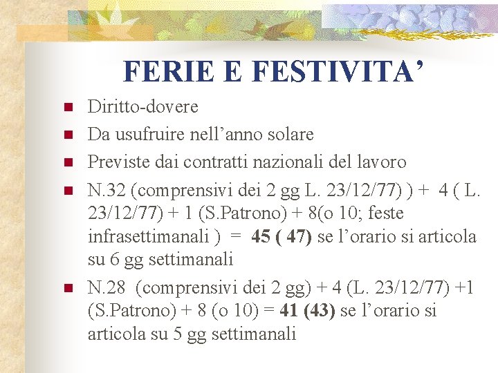 FERIE E FESTIVITA’ n n n Diritto-dovere Da usufruire nell’anno solare Previste dai contratti