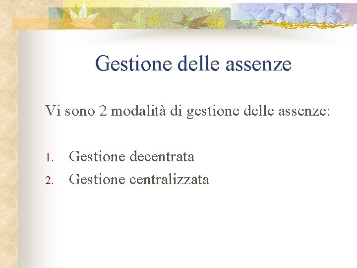 Gestione delle assenze Vi sono 2 modalità di gestione delle assenze: 1. 2. Gestione