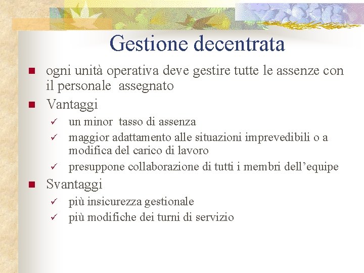Gestione decentrata n n ogni unità operativa deve gestire tutte le assenze con il