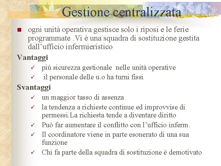 Gestione centralizzata ogni unità operativa gestisce solo i riposi e le ferie programmate. Vi