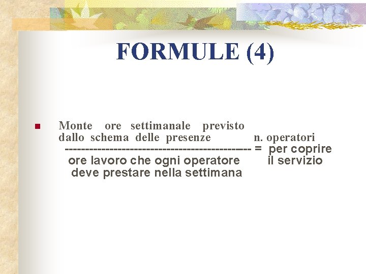 FORMULE (4) Monte ore settimanale previsto dallo schema delle presenze n. operatori ----------------------- =