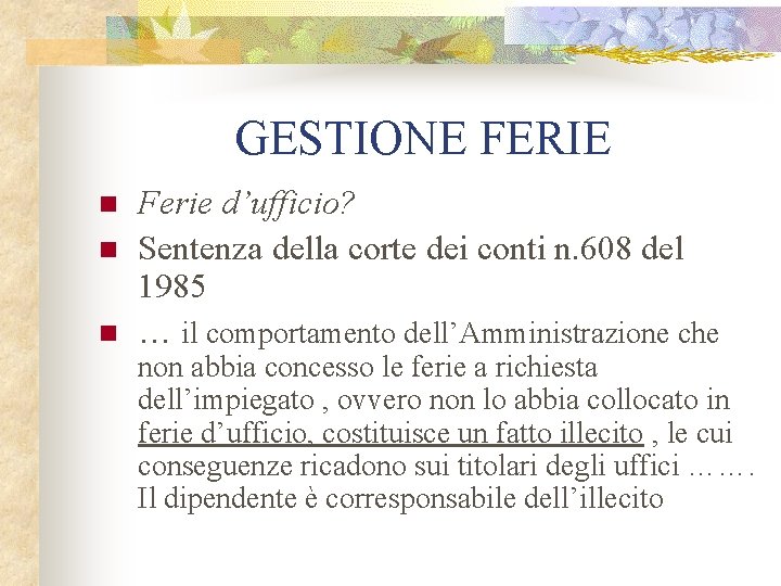 GESTIONE FERIE n n n Ferie d’ufficio? Sentenza della corte dei conti n. 608