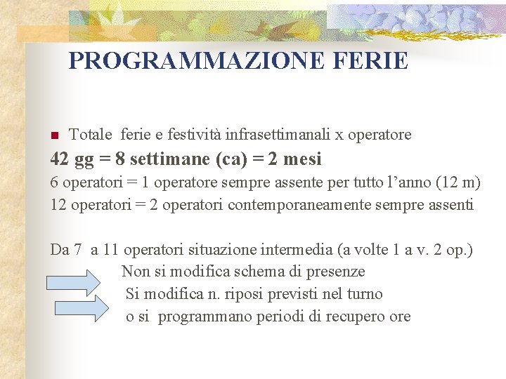 PROGRAMMAZIONE FERIE n Totale ferie e festività infrasettimanali x operatore 42 gg = 8