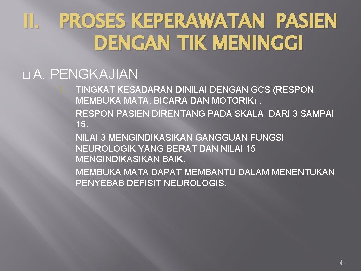II. PROSES KEPERAWATAN PASIEN DENGAN TIK MENINGGI � A. PENGKAJIAN 1. TINGKAT KESADARAN DINILAI