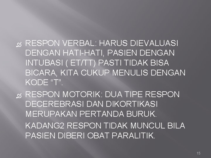  RESPON VERBAL: HARUS DIEVALUASI DENGAN HATI-HATI, PASIEN DENGAN INTUBASI ( ET/TT) PASTI TIDAK