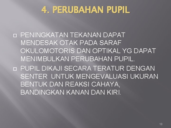 4. PERUBAHAN PUPIL PENINGKATAN TEKANAN DAPAT MENDESAK OTAK PADA SARAF OKULOMOTORIS DAN OPTIKAL YG