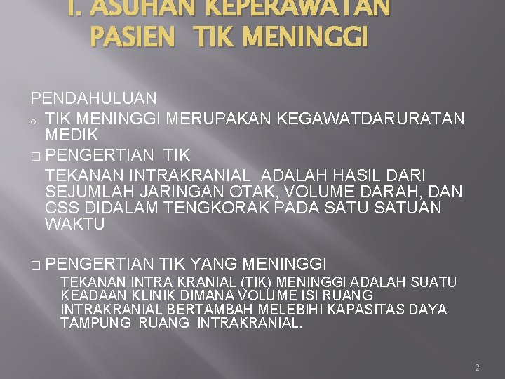 i. ASUHAN KEPERAWATAN PASIEN TIK MENINGGI PENDAHULUAN o TIK MENINGGI MERUPAKAN KEGAWATDARURATAN MEDIK �